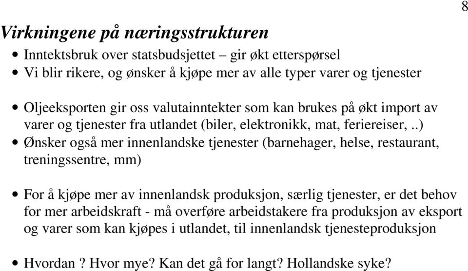 .) Ønsker også mer innenlandske tjenester (barnehager, helse, restaurant, treningssentre, mm) For å kjøpe mer av innenlandsk produksjon, særlig tjenester, er det behov