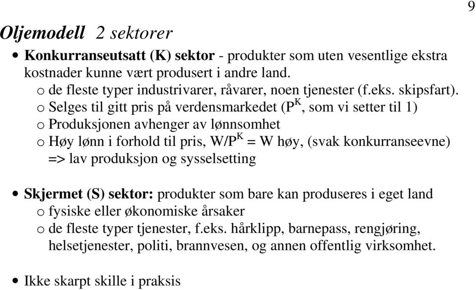 o Selges til gitt pris på verdensmarkedet (P K, som vi setter til 1) o Produksjonen avhenger av lønnsomhet o Høy lønn i forhold til pris, W/P K = W høy, (svak