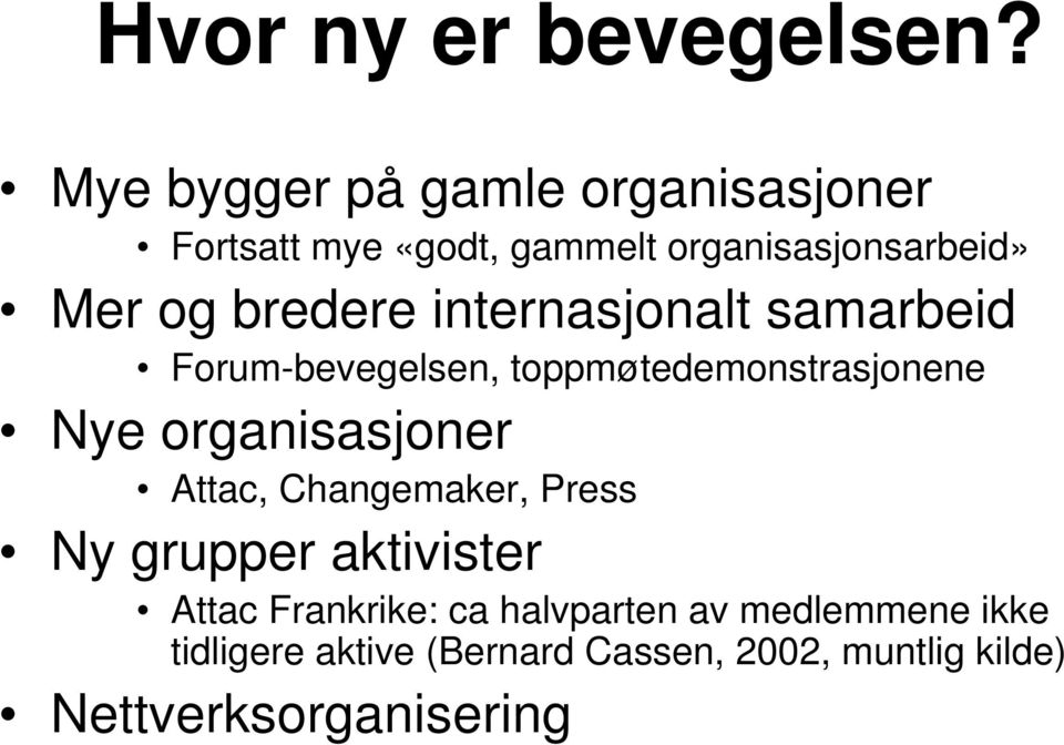 bredere internasjonalt samarbeid Forum-bevegelsen, toppmøtedemonstrasjonene Nye organisasjoner