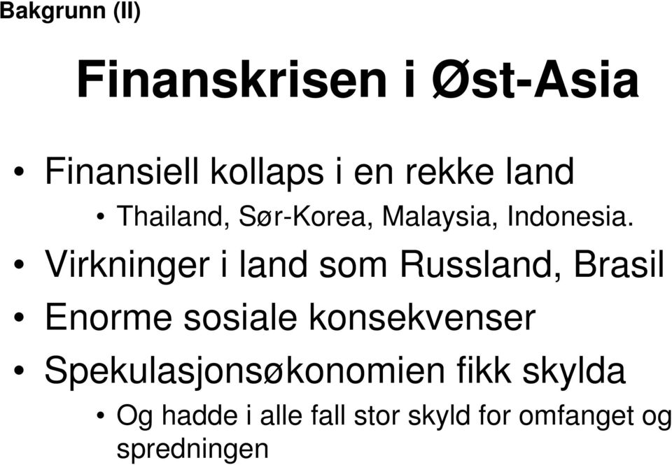 Virkninger i land som Russland, Brasil Enorme sosiale konsekvenser