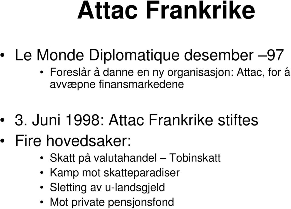 Juni 1998: Attac Frankrike stiftes Fire hovedsaker: Skatt på