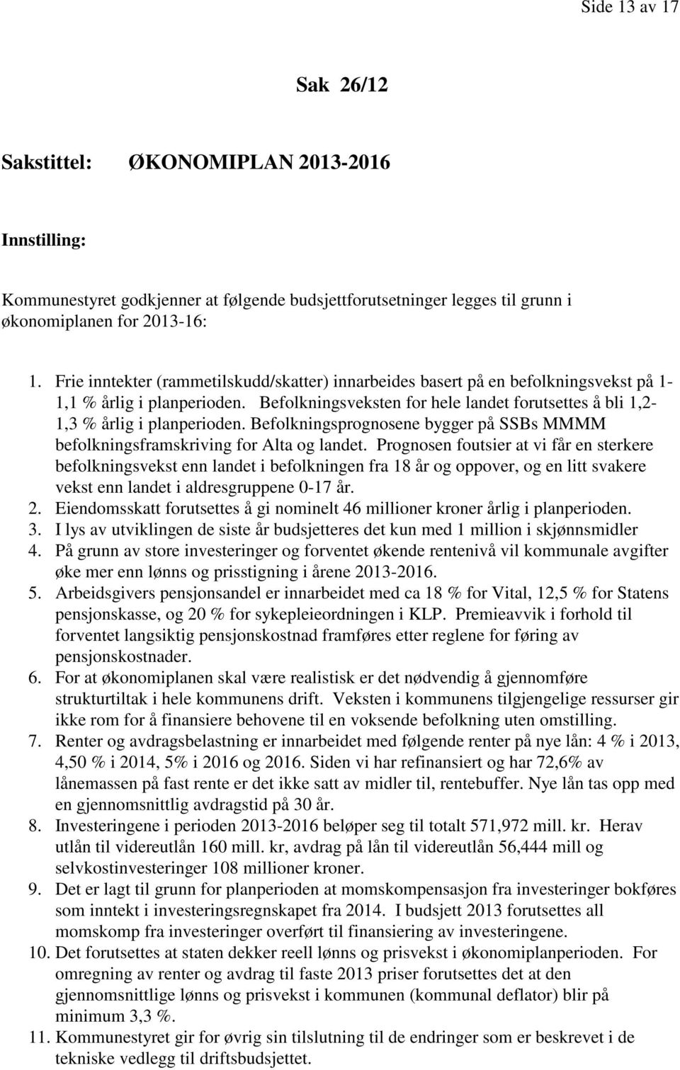 Befolkningsprognosene bygger på SSBs MMMM befolkningsframskriving for Alta og landet.