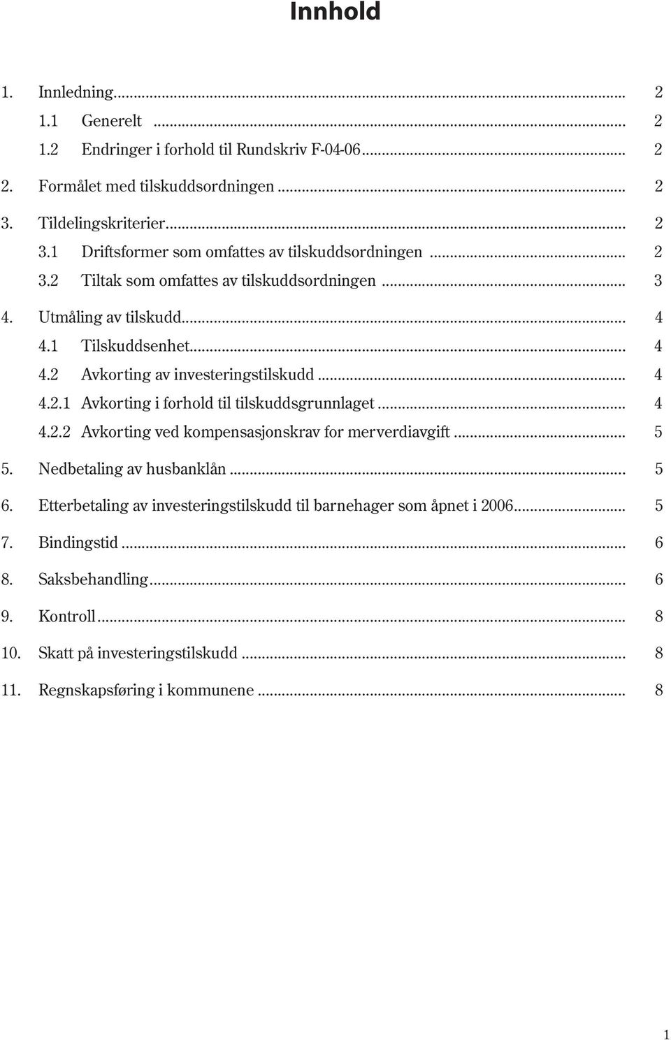 .. 4 4.2 Avkorting av investeringstilskudd... 4 4.2.1 Avkorting i forhold til tilskuddsgrunnlaget... 4 4.2.2 Avkorting ved kompensasjonskrav for merverdiavgift... 5 5.