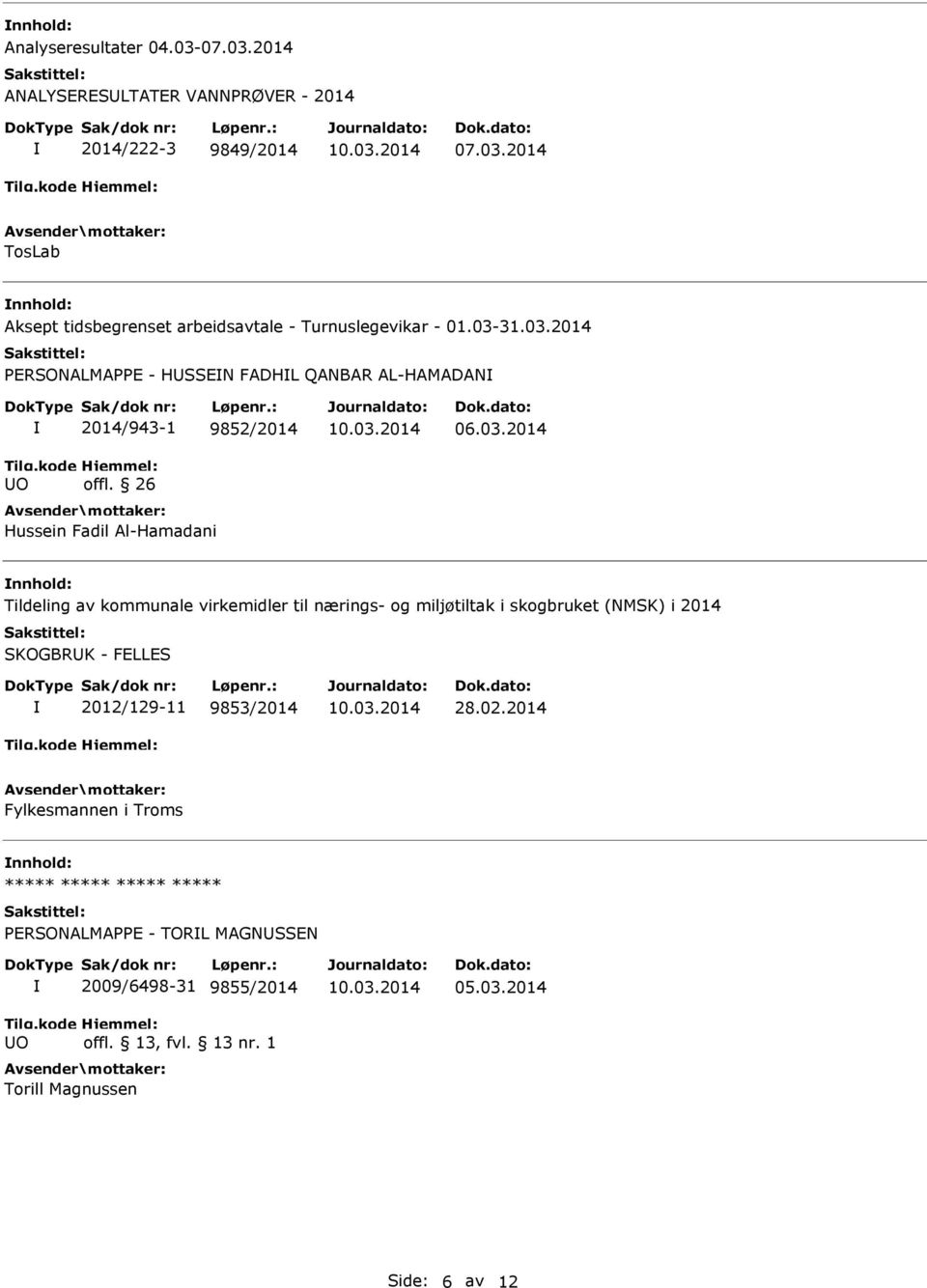 02.2014 Fylkesmannen i Troms ***** ***** ***** ***** PERSONALMAPPE - TORL MAGNSSEN 2009/6498-31 9855/2014 offl. 13, fvl. 13 nr.