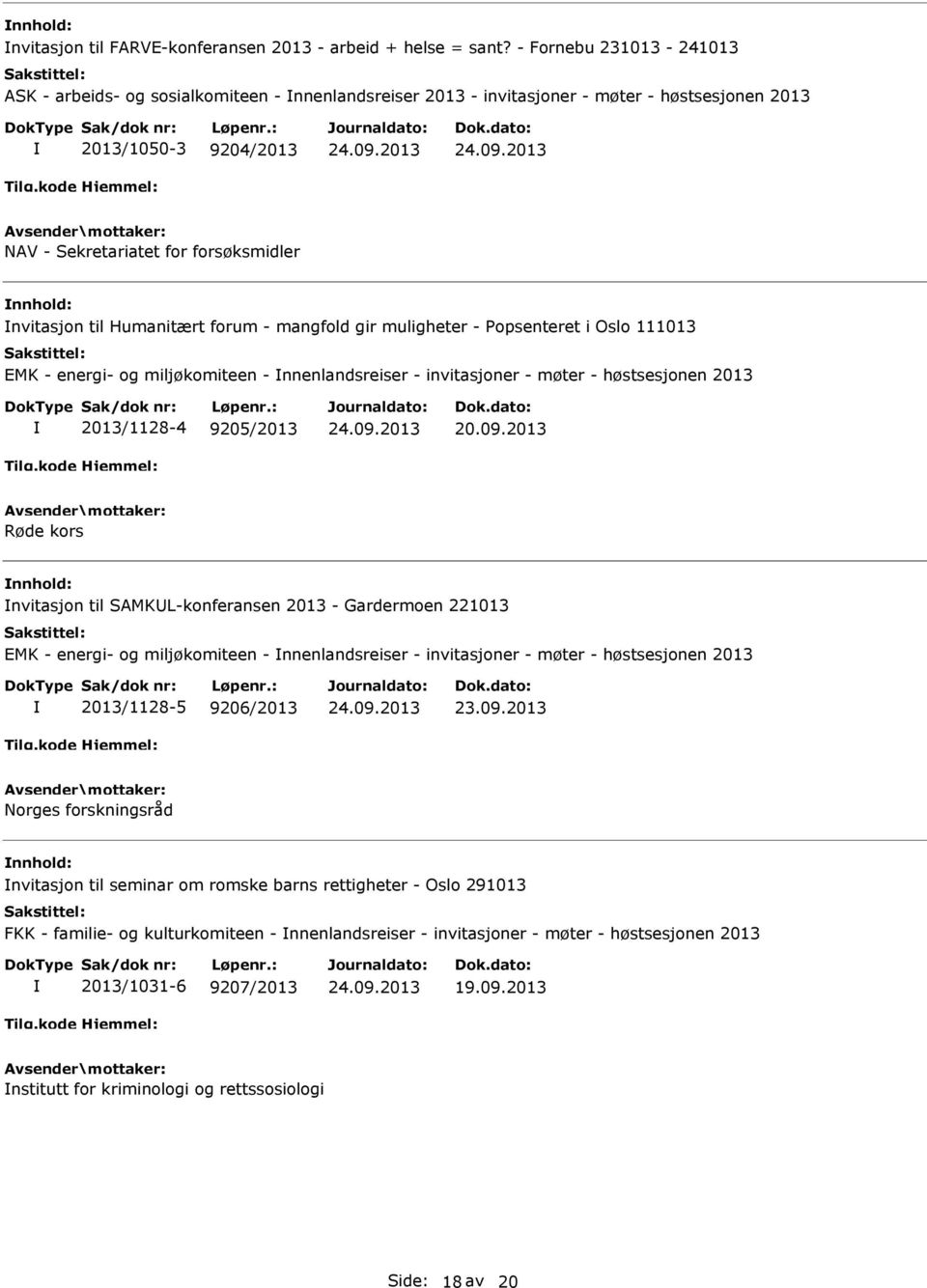 Humanitært forum - mangfold gir muligheter - Popsenteret i Oslo 111013 EMK - energi- og miljøkomiteen - nnenlandsreiser - invitasjoner - møter - høstsesjonen 2013 2013/1128-4 9205/2013 Røde kors