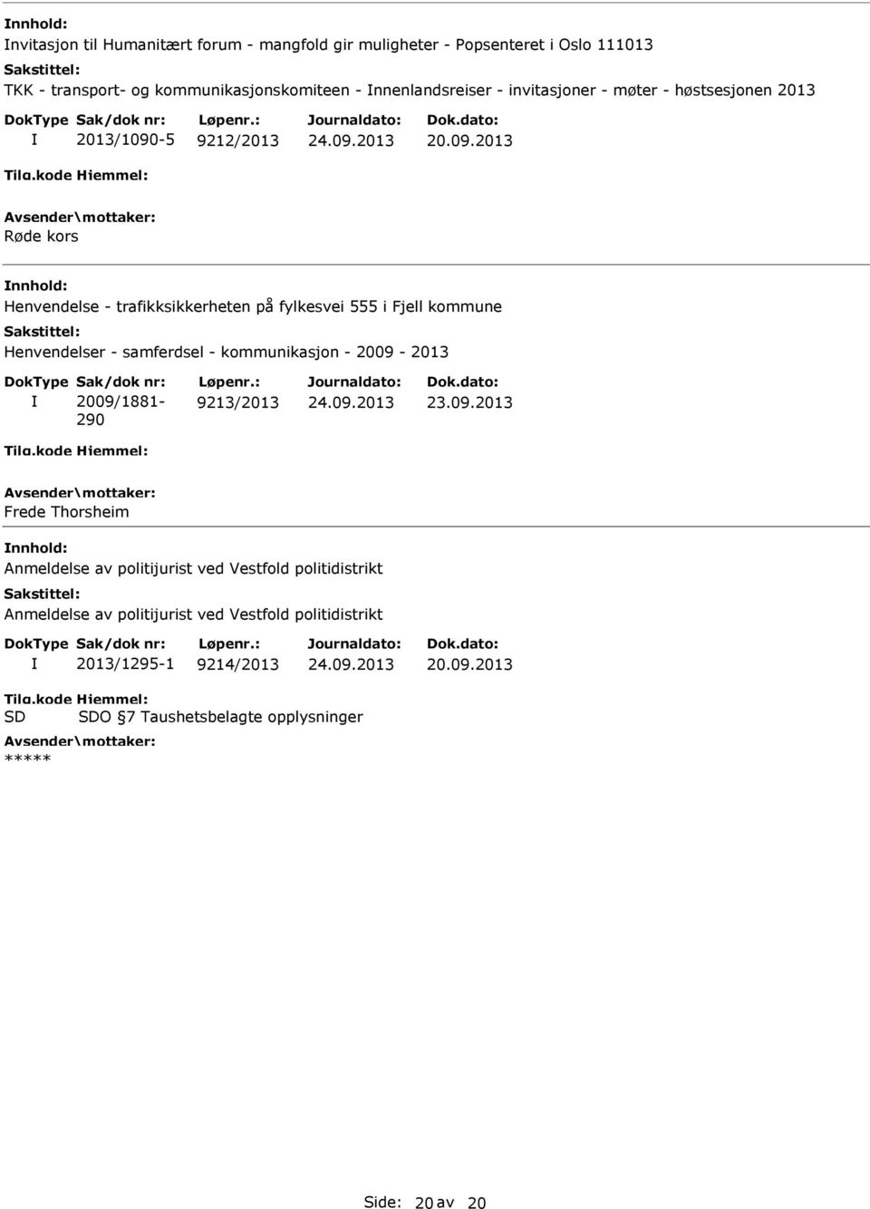 Henvendelser - samferdsel - kommunikasjon - 2009-2013 Sak/dok nr: 2009/1881-290 Løpenr.