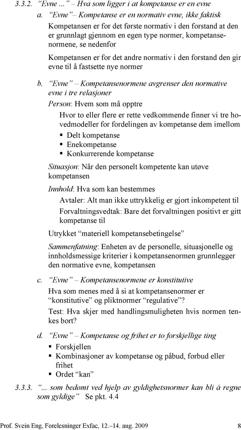 for det andre normativ i den forstand den gir evne til å fastsette nye normer b.