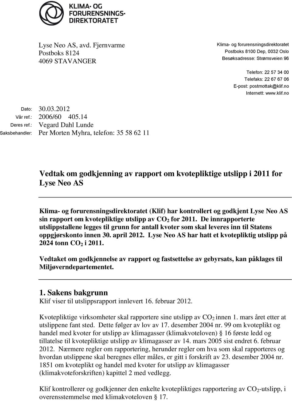 postmottak@klif.no Internett: www.klif.no Dato: 30.03.2012 Vår ref.: 2006/60 405.14 Deres ref.