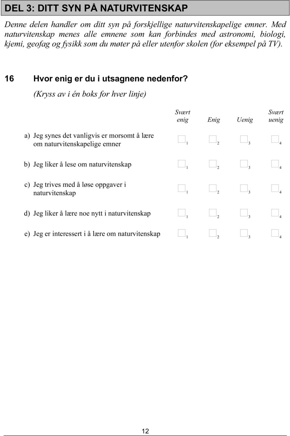 eksempel på TV). 16 Hvor enig er du i utsagnene nedenfor?