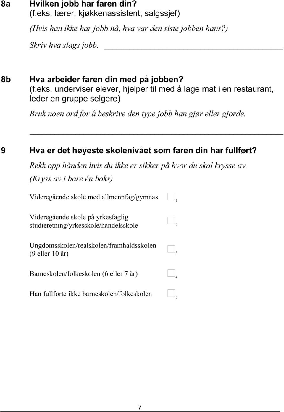 underviser elever, hjelper til med å lage mat i en restaurant, leder en gruppe selgere) Bruk noen ord for å beskrive den type jobb han gjør eller gjorde.