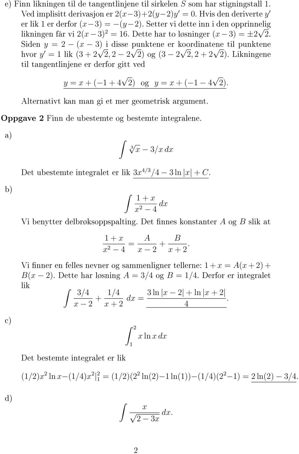 Siden y = 2 (x 3) i disse punktene er koordinatene til punktene hvor y = 1 lik (3 + 2 2, 2 2 2) og (3 2 2, 2 + 2 2).