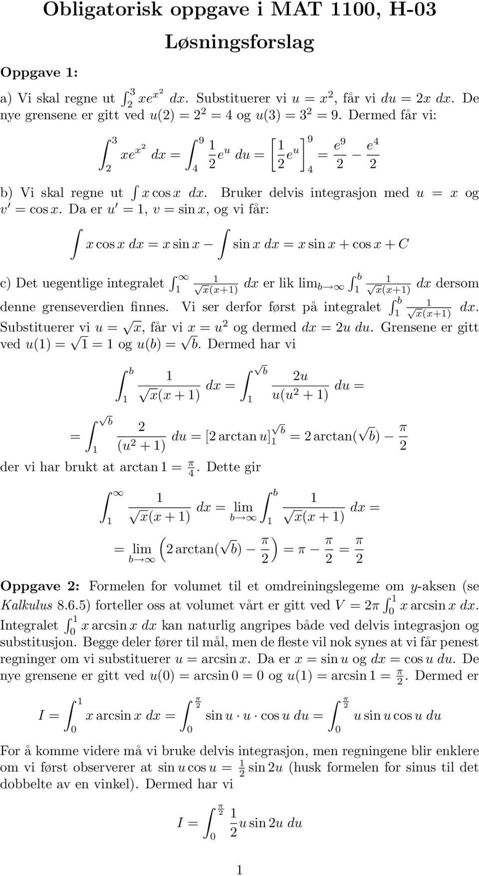 Da er u =, v = sin x, og vi får: x cos x dx = x sin x sin x dx = x sin x + cos x + C c) Det uegentlige integralet denne grenseverdien finnes.