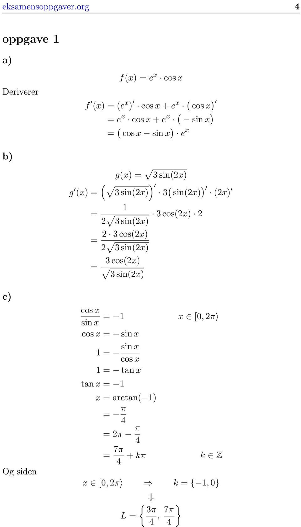 x ) = cos x sin x ) e x b) gx) = 3 sinx) ) g ) x) = 3 sinx) 3 sinx) x) = 3 sinx) 3 cosx) = 3 cosx)