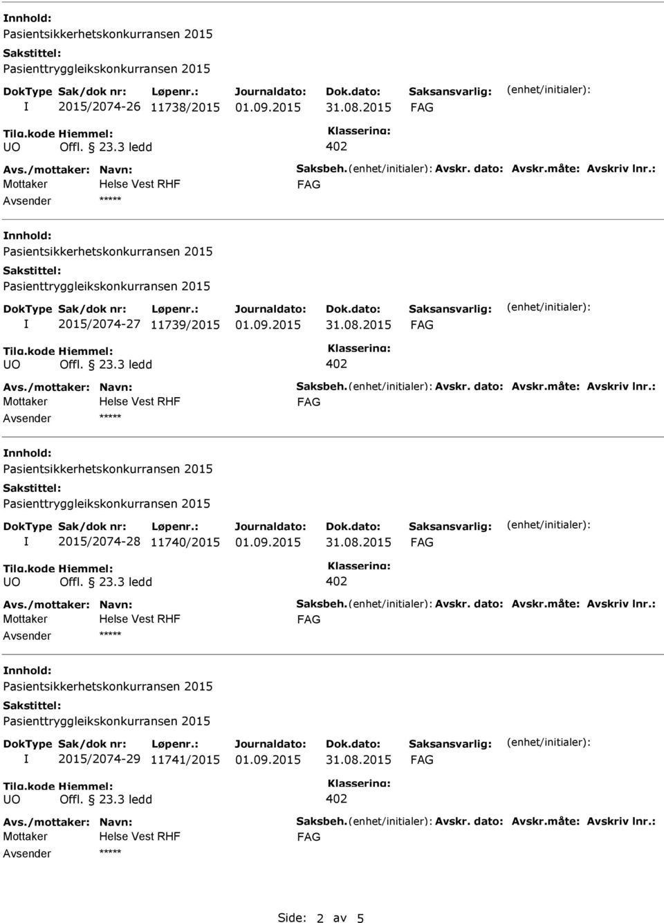 : nnhold: 2015/2074-28 11740/2015 Avs./mottaker: Navn: Saksbeh. Avskr. dato: Avskr.måte: Avskriv lnr.