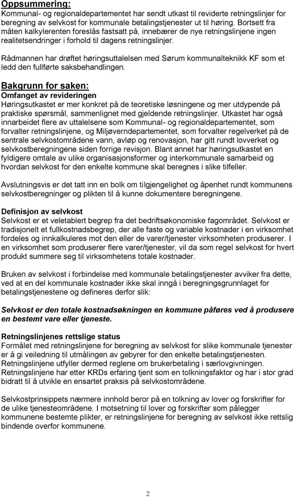 Rådmannen har drøftet høringsuttalelsen med Sørum kommunalteknikk KF som et ledd den fullførte saksbehandlingen.