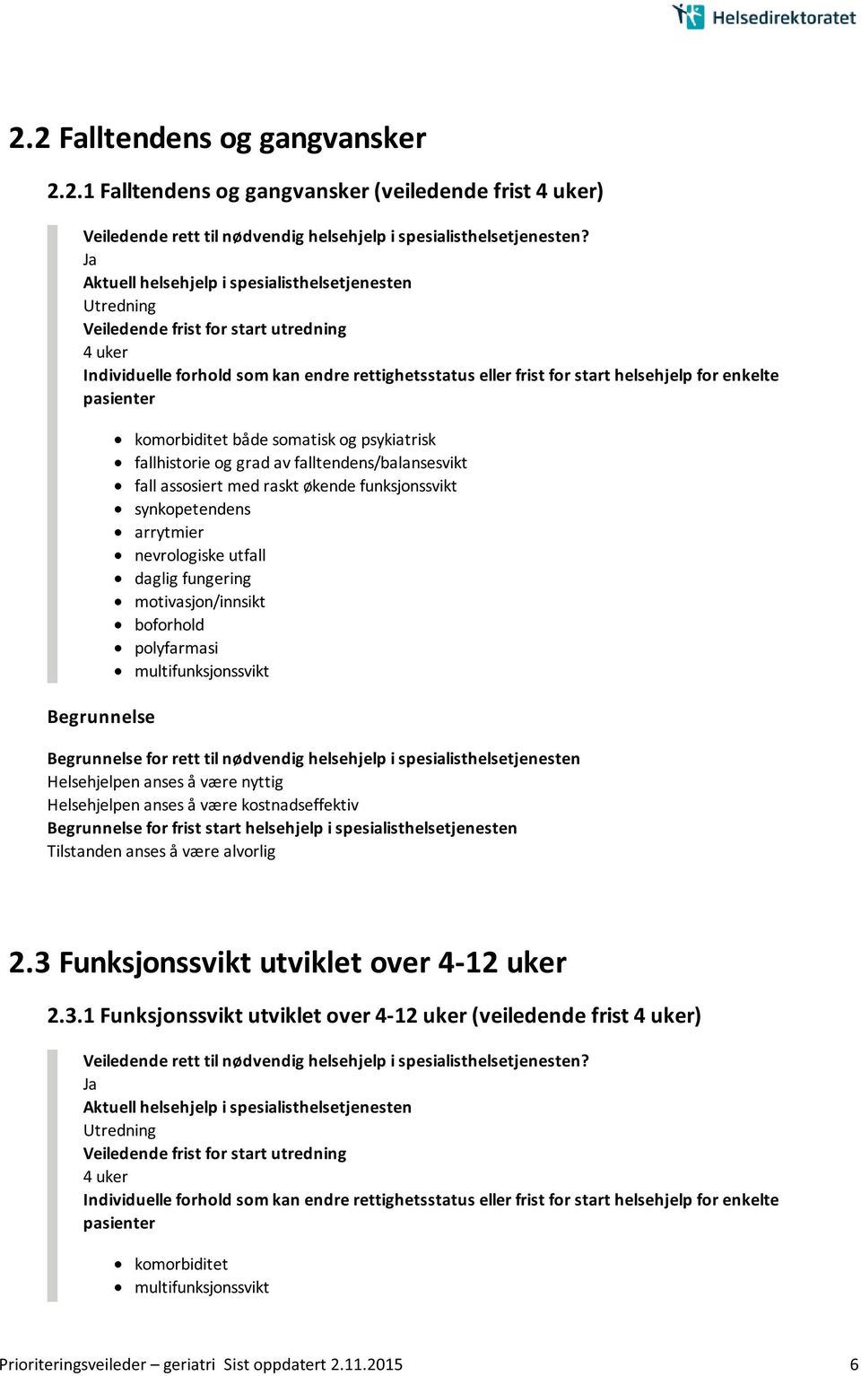 pasienter Begrunnelse komorbiditet både somatisk og psykiatrisk fallhistorie og grad av falltendens/balansesvikt fall assosiert med raskt økende funksjonssvikt synkopetendens arrytmier nevrologiske