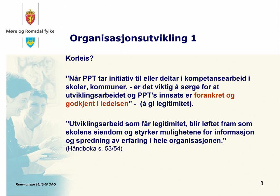 for at utviklingsarbeidet og PPT s innsats er forankret og godkjent i ledelsen - (å gi legitimitet).