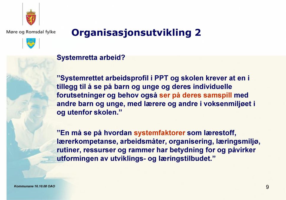 forutsetninger og behov også ser på deres samspill med andre barn og unge, med lærere og andre i voksenmiljøet i og utenfor