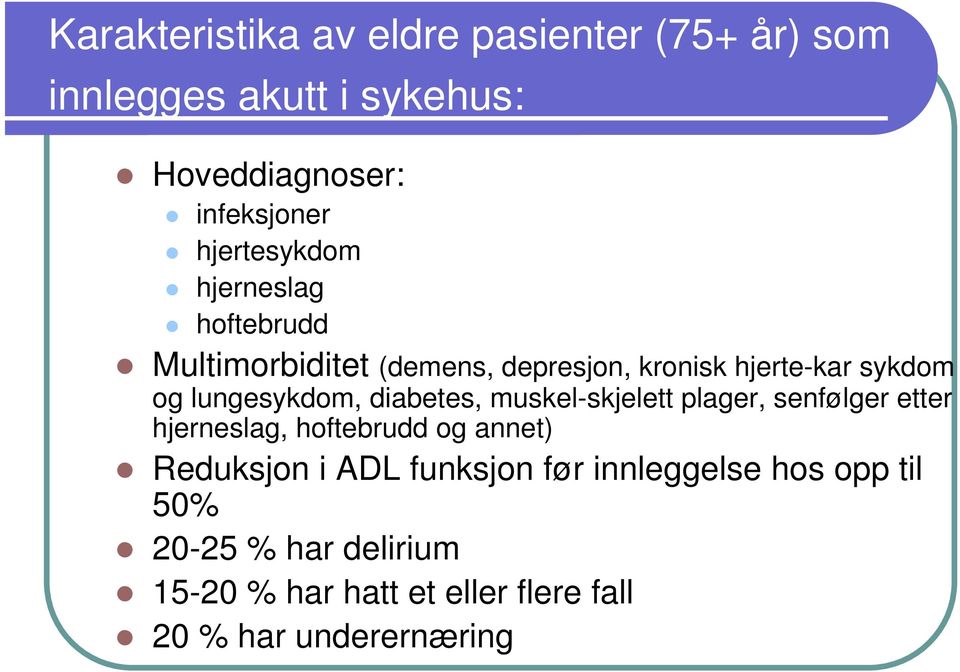 lungesykdom, diabetes, muskel-skjelett plager, senfølger etter hjerneslag, hoftebrudd og annet) Reduksjon i