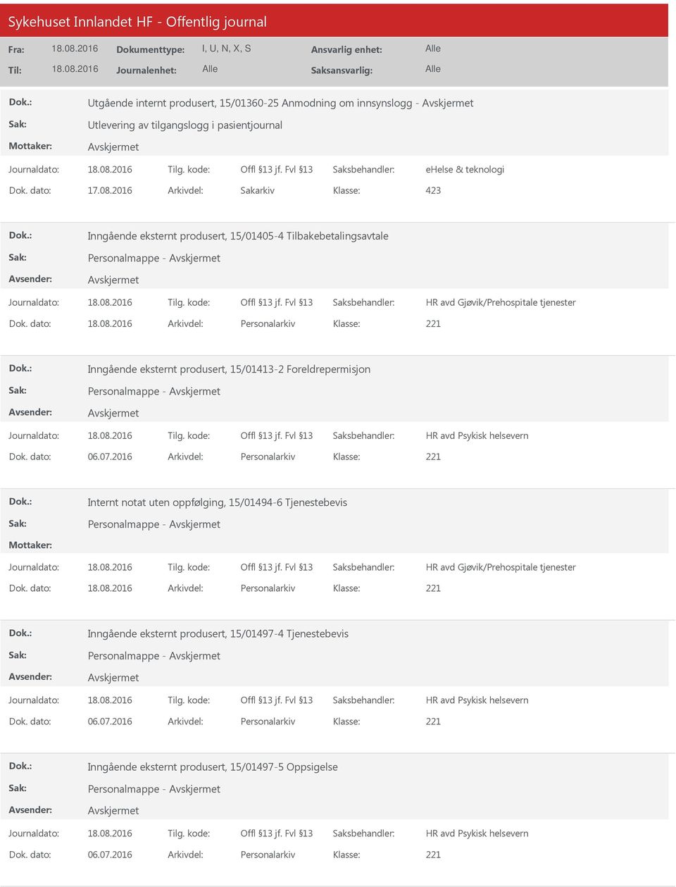 dato: 06.07.2016 Arkivdel: Personalarkiv Internt notat uten oppfølging, 15/01494-6 Tjenestebevis Personalmappe - HR avd Gjøvik/Prehospitale tjenester Dok.