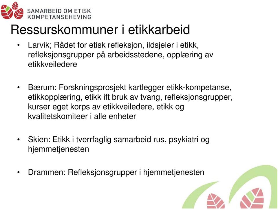 etikk ift bruk av tvang, refleksjonsgrupper, kurser eget korps av etikkveiledere, etikk og kvalitetskomiteer i alle