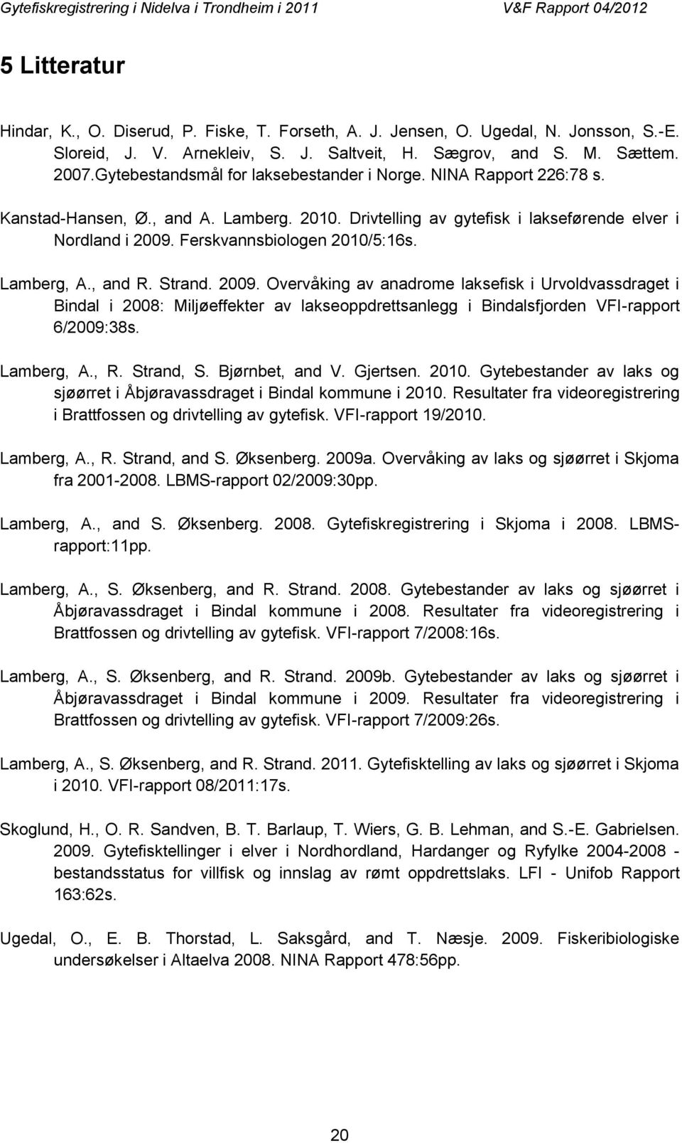 Ferskvannsbiologen 2010/5:16s. Lamberg, A., and R. Strand. 2009.
