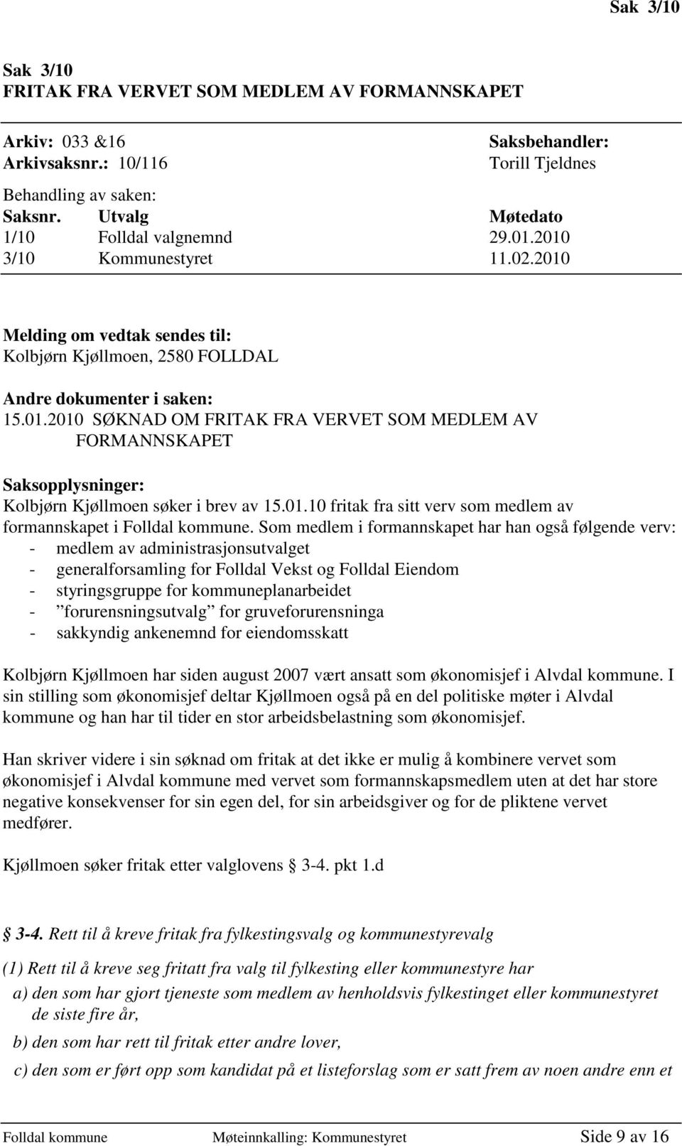 01.10 fritak fra sitt verv som medlem av formannskapet i Folldal kommune.