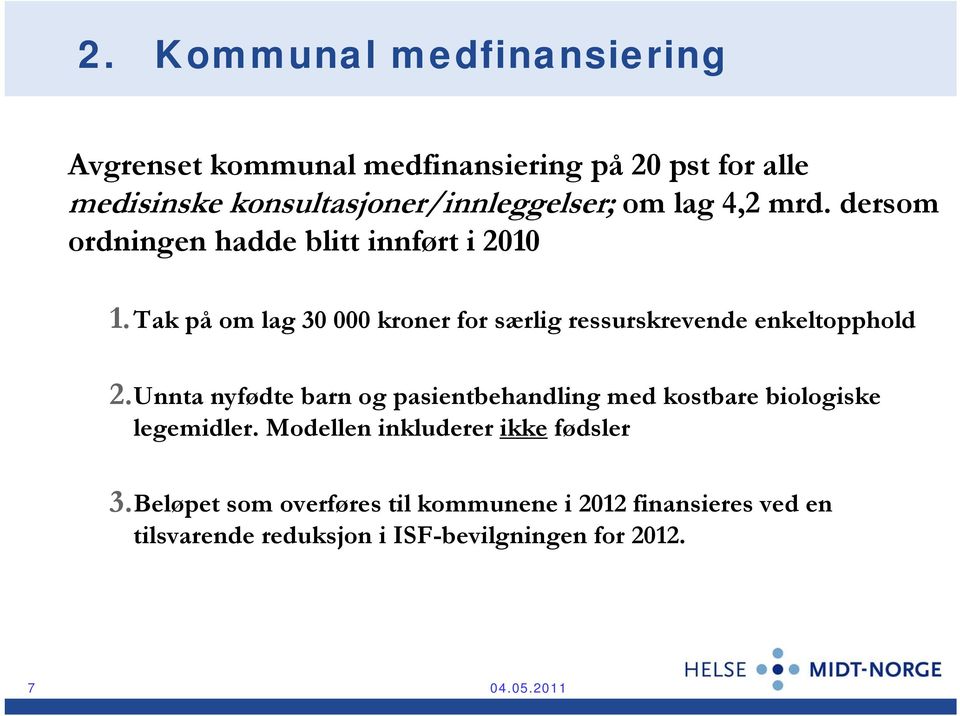 Tak på om lag 30 000 kroner for særlig ressurskrevende enkeltopphold 2.