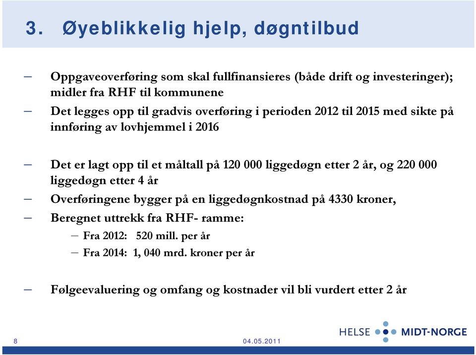 000 liggedøgn etter 2 år, og 220 000 liggedøgn etter 4 år Overføringene bygger på en liggedøgnkostnad på 4330 kroner, Beregnet uttrekk fra RHF-