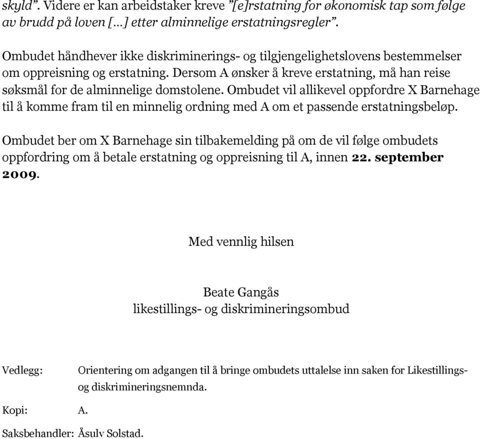 Ombudet vil allikevel oppfordre X Barnehage til å komme fram til en minnelig ordning med A om et passende erstatningsbeløp.