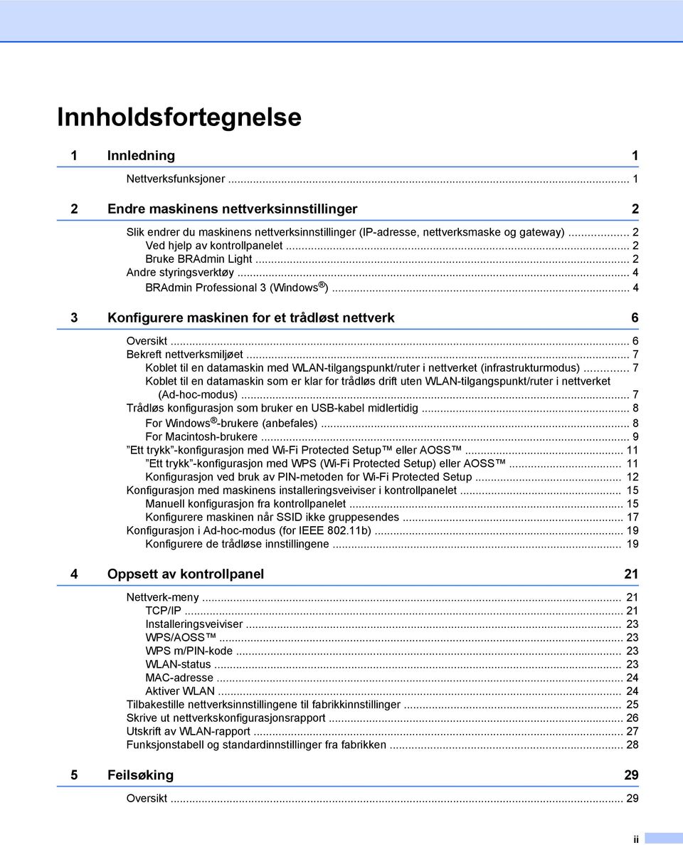 .. 6 Bekreft nettverksmiljøet... 7 Koblet til en datamaskin med WLAN-tilgangspunkt/ruter i nettverket (infrastrukturmodus).