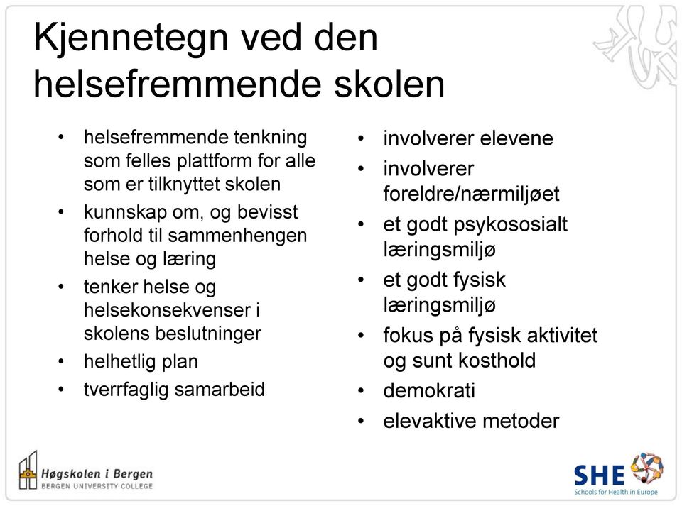 beslutninger helhetlig plan tverrfaglig samarbeid involverer elevene involverer foreldre/nærmiljøet et godt