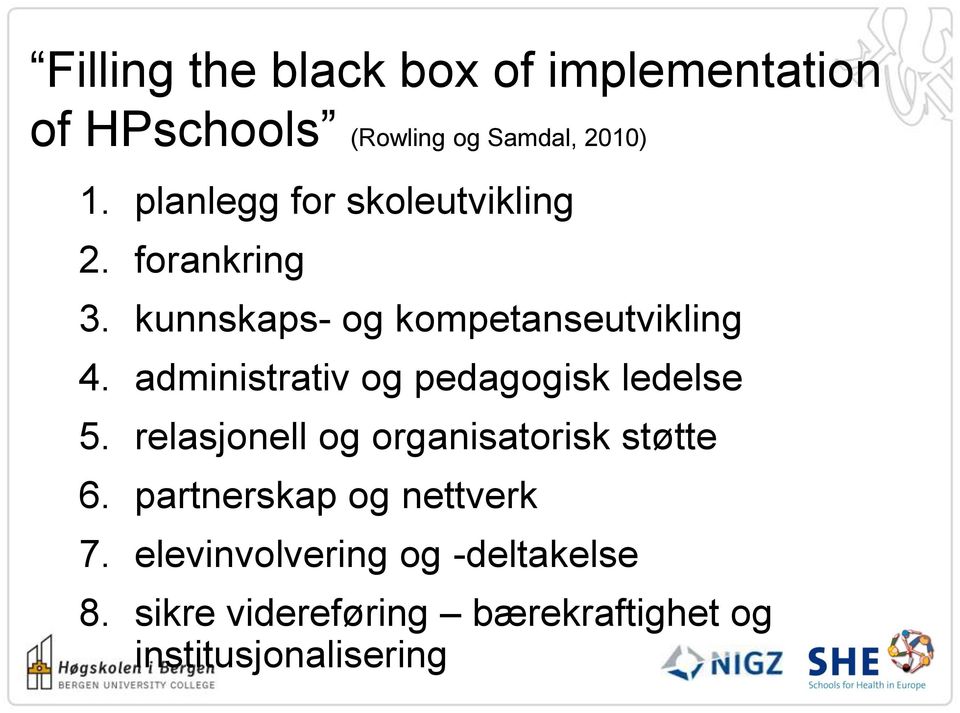 administrativ og pedagogisk ledelse 5. relasjonell og organisatorisk støtte 6.