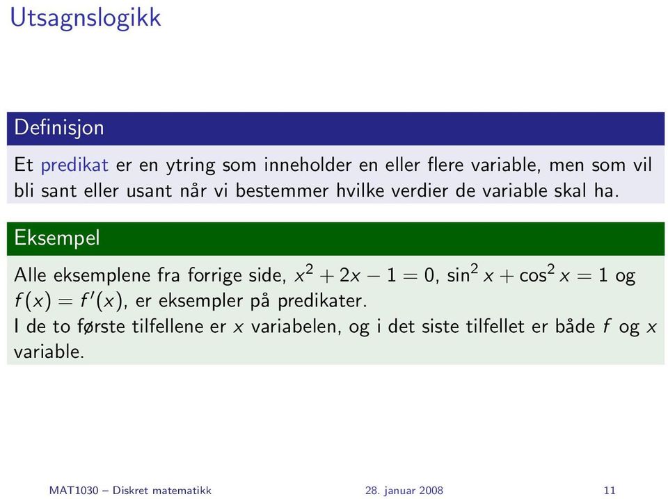 Eksempel Alle eksemplene fra forrige side, x 2 + 2x 1 = 0, sin 2 x + cos 2 x = 1 og f (x) = f (x), er