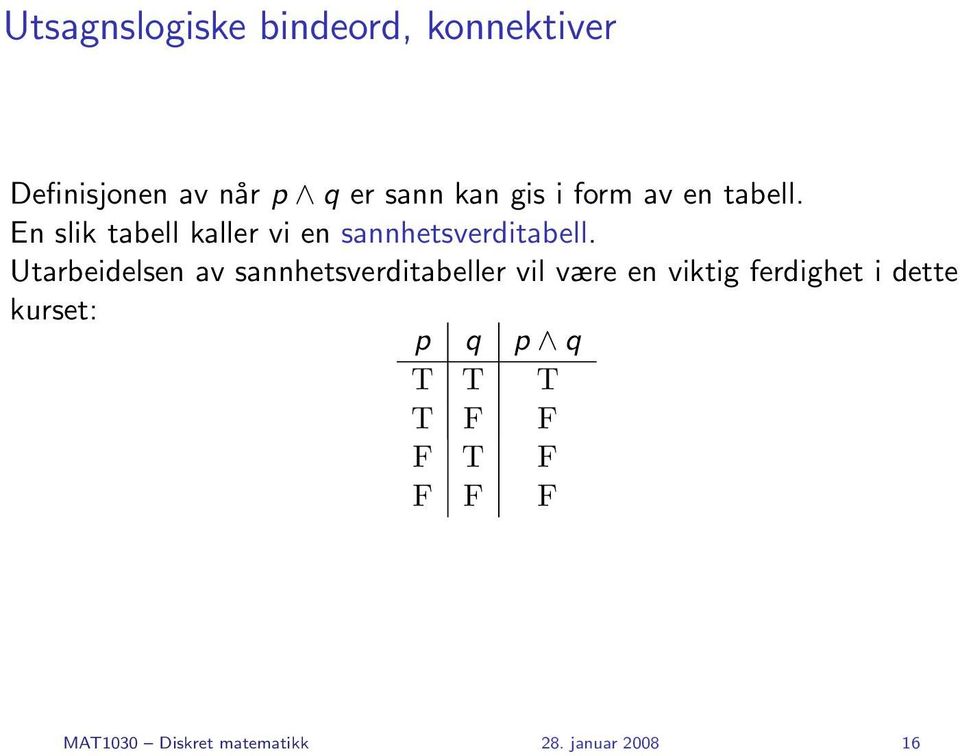 Utarbeidelsen av sannhetsverditabeller vil være en viktig ferdighet i dette