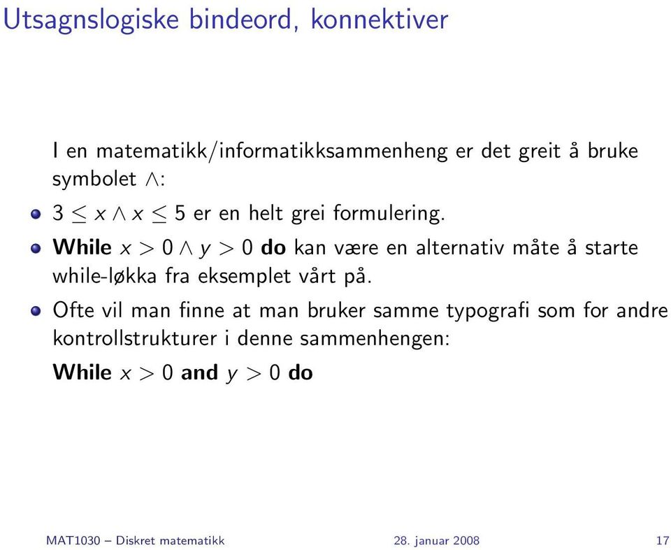 While x > 0 y > 0 do kan være en alternativ måte å starte while-løkka fra eksemplet vårt på.