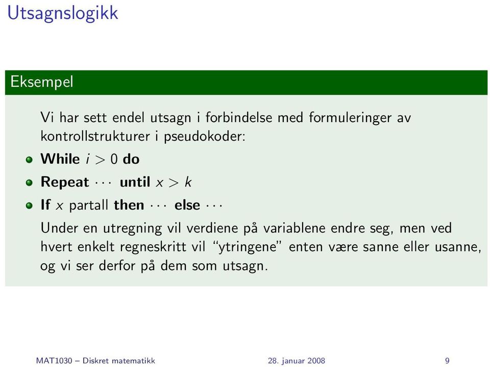 en utregning vil verdiene på variablene endre seg, men ved hvert enkelt regneskritt vil ytringene