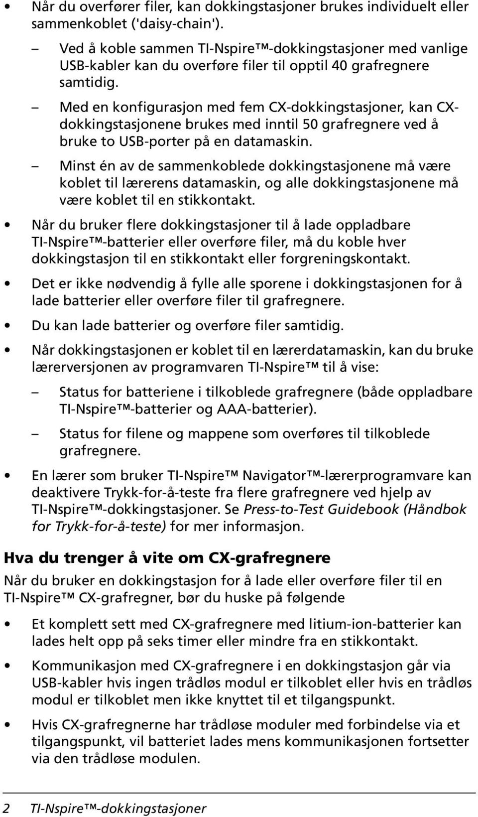 Med en konfigurasjon med fem CX-dokkingstasjoner, kan CXdokkingstasjonene brukes med inntil 50 grafregnere ved å bruke to USB-porter på en datamaskin.