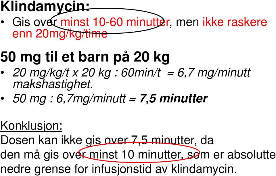 50 mg 6,7mg/minutt = 7,5 minutter Konklusjon Dosen kan ikke gis over 7,5 minutter, da