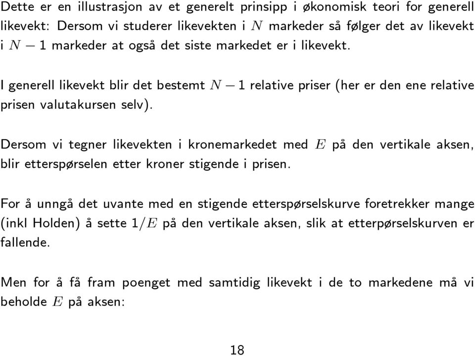 Dersom vi tegner likevekten i kronemarkedet med E på den vertikale aksen, blir etterspørselen etter kroner stigende i prisen.