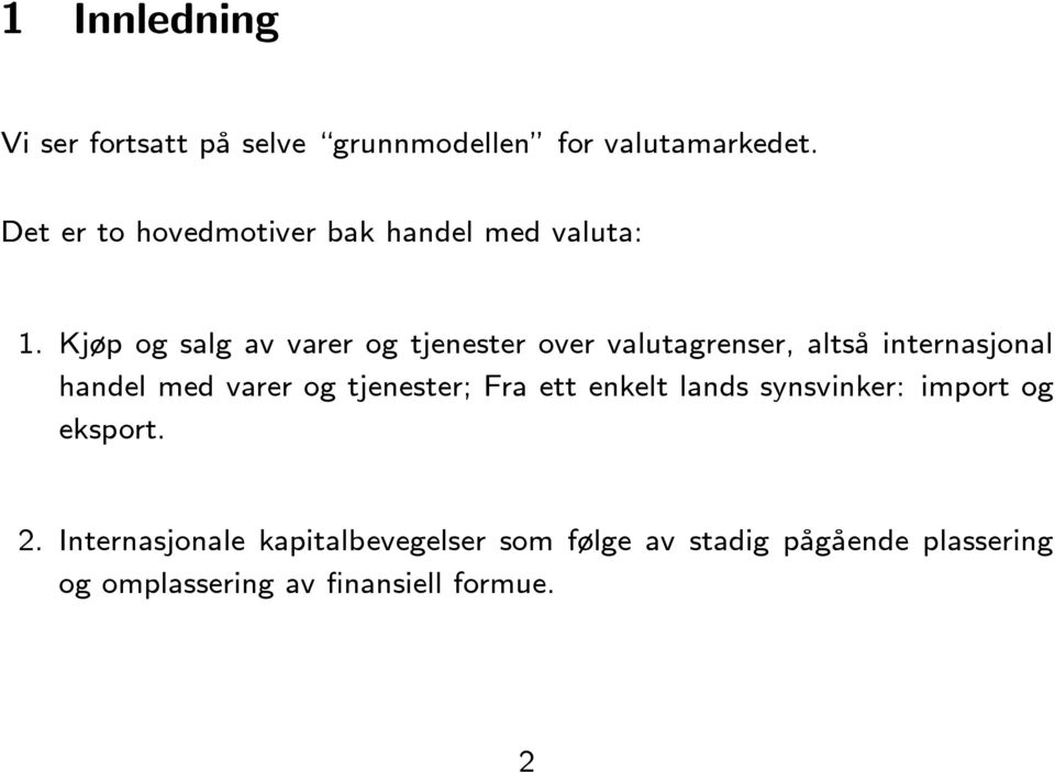 Kjøp og salg av varer og tjenester over valutagrenser, altså internasjonal handel med varer og