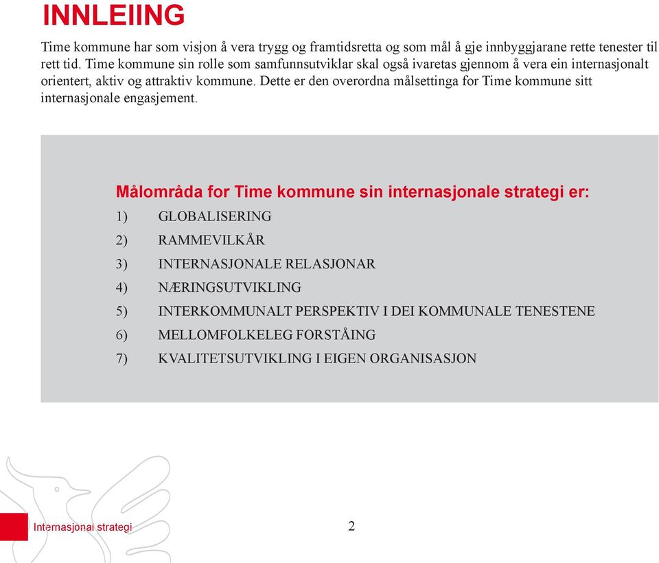 Dette er den overordna målsettinga for Time kommune sitt internasjonale engasjement.