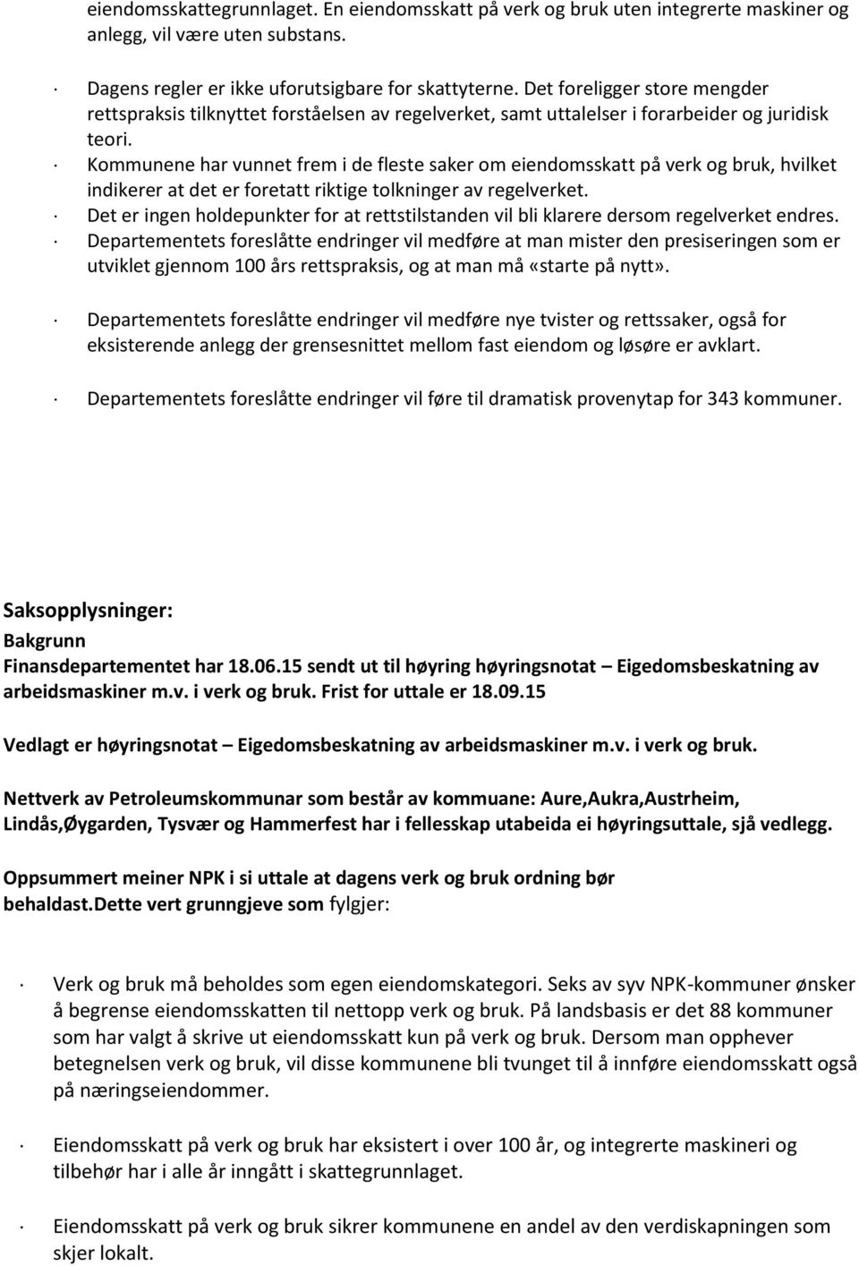 Kommunene har vunnet frem i de fleste saker om eiendomsskatt på verk og bruk, hvilket indikerer at det er foretatt riktige tolkninger av regelverket.