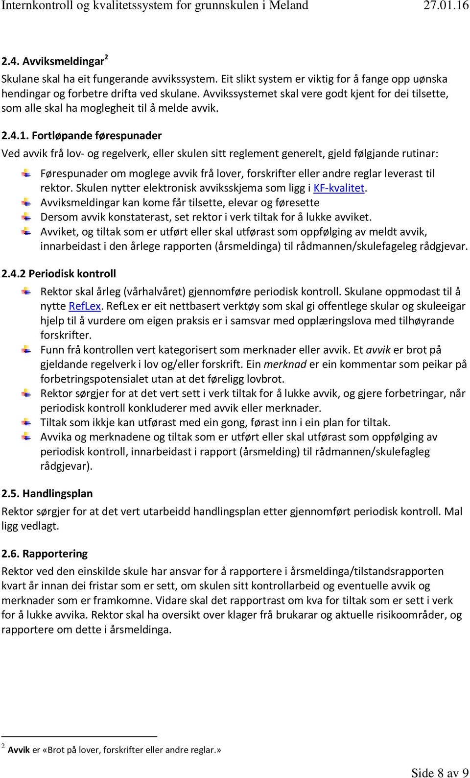 Fortløpande førespunader Ved avvik frå lov- og regelverk, eller skulen sitt reglement generelt, gjeld følgjande rutinar: Førespunader om moglege avvik frå lover, forskrifter eller andre reglar