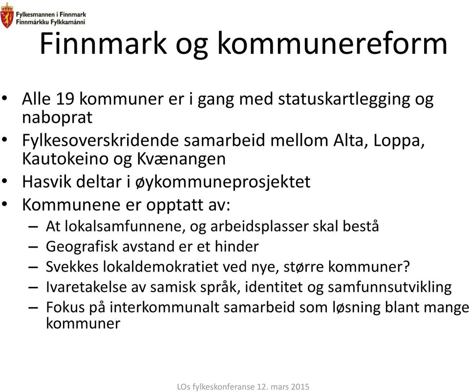 lokalsamfunnene, og arbeidsplasser skal bestå Geografisk avstand er et hinder Svekkes lokaldemokratiet ved nye, større