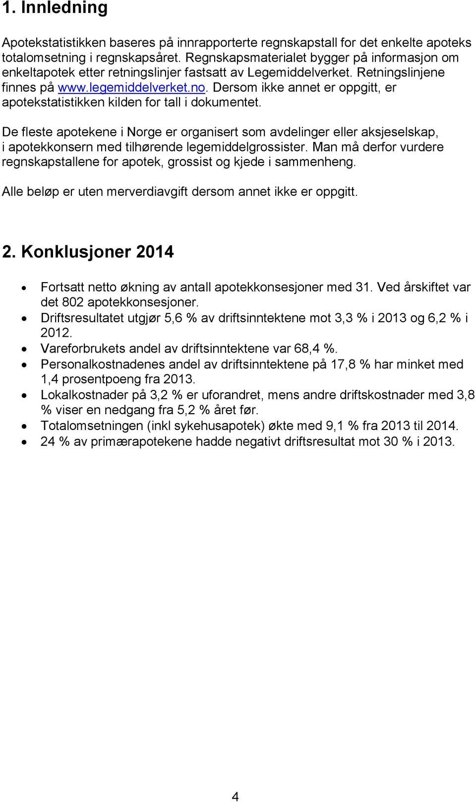 Dersom ikke annet er oppgitt, er apotekstatistikken kilden for tall i dokumentet.