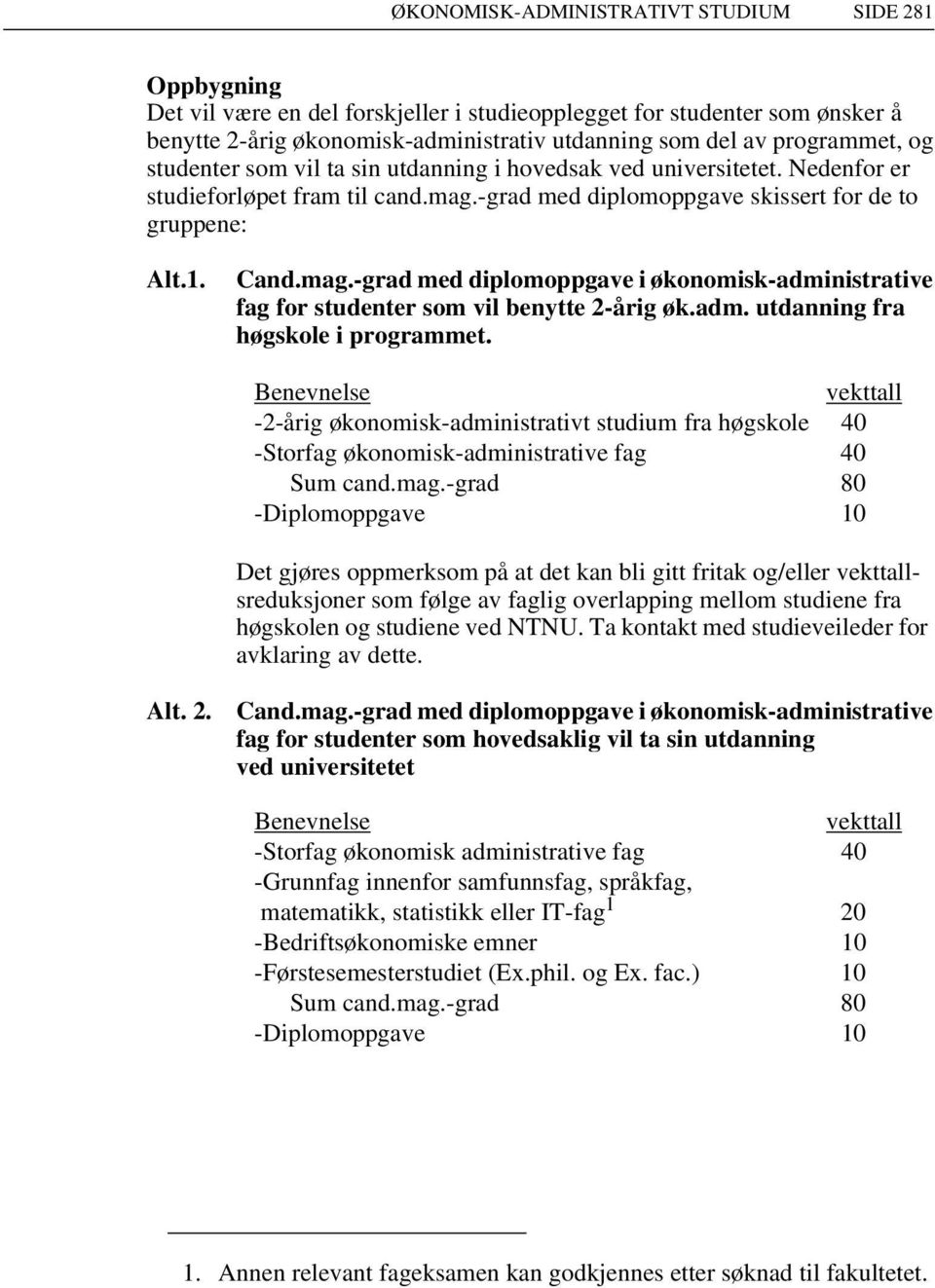 adm. utdanning fra høgskole i programmet. Benevnelse vekttall -2-årig økonomisk-administrativt studium fra høgskole 40 -Storfag økonomisk-administrative fag 40 Sum cand.mag.