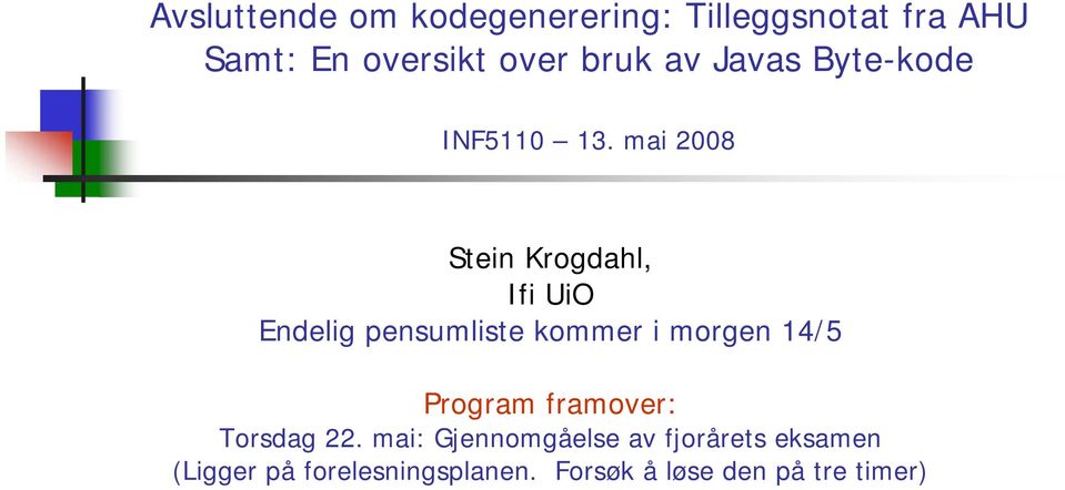 mai 2008 Stein Krogdahl, Ifi UiO Endelig pensumliste kommer i morgen 14/5
