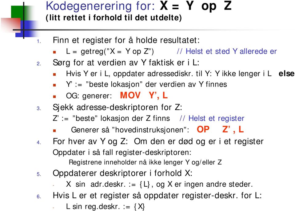 Sjekk adresse-deskriptoren for Z: Z := beste lokasjon der Z finns // Helst et register Generer så hovedinstruksjonen : OP Z, L 4.