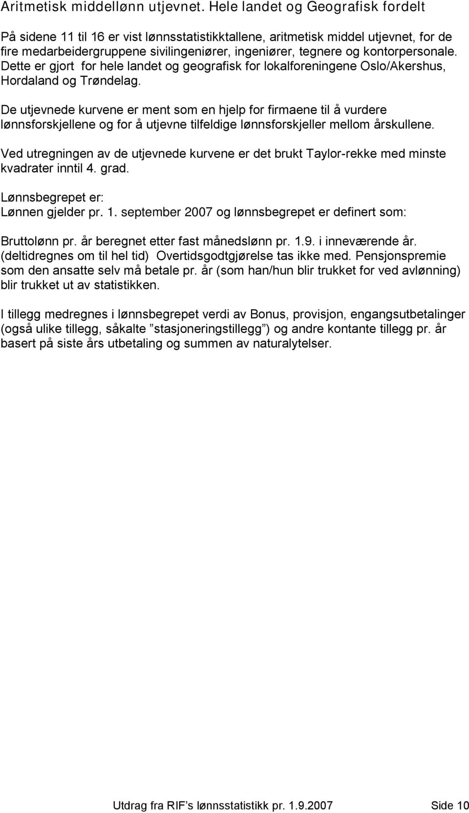 kontorpersonale. Dette er gjort for hele landet og geografisk for lokalforeningene Oslo/Akershus, Hordaland og Trøndelag.